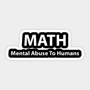 MATH- Mental Abuse to Humans Sticker